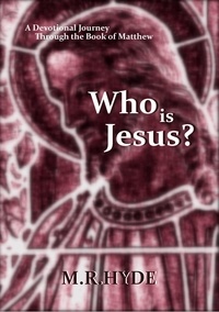  M.R. Hyde - Who Is Jesus? A Devotional Journey Through the Book of Matthew.