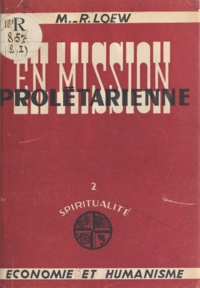 M.-R. Lœw - En mission prolétarienne (1) - Étapes vers un apostolat intégral.