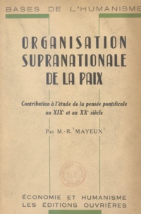 M.-R. Mayeux - Organisation supranationale de la paix - Contribution à l'étude de la pensée pontificale au XIXe et au XXe siècle.