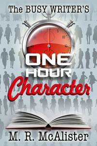  M. R. McAlister - The Busy Writer's One-Hour Character - The Busy Writer.