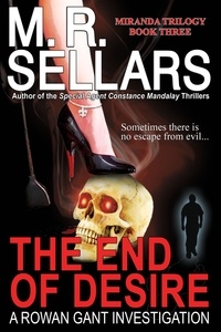  M. R. Sellars - The End Of Desire: A Rowan Gant Investigation - The Rowan Gant Investigations, #8.