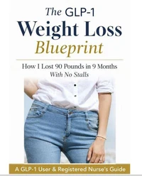 The GLP-1 Weight Loss Blueprint: How I Lost 90 Pounds in 9 Months With No Stalls