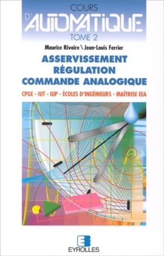 M Rivoire - Cours D'Automatique. Tome 2, Asservissement, Regulation, Commande Analogique.