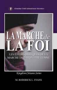La Marche de la Foi: Les Études Bibliques sur la Marche de la Foi Chrétienne