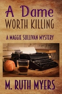  M. Ruth Myers - A Dame Worth Killing - Maggie Sullivan mysteries, #10.