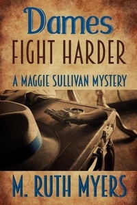  M. Ruth Myers - Dames Fight Harder - Maggie Sullivan mysteries, #6.