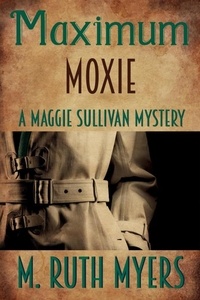  M. Ruth Myers - Maximum Moxie - Maggie Sullivan mysteries, #5.