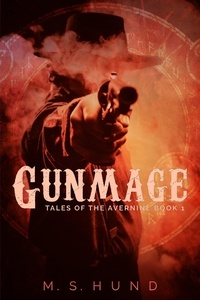  M.S. Hund - Gunmage - Tales of the Avernine, #1.