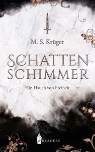 M. S. Krüger - Schattenschimmer - Ein Hauch von Freiheit.