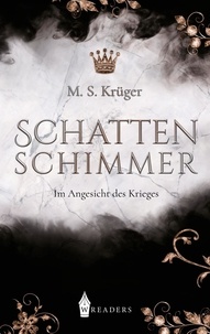 M. S. Krüger - Schattenschimmer - Im Angesicht des Krieges.