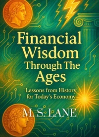 Financial Wisdom Through The Ages: Historical Money Lessons for Today's Economy