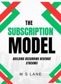 The Subscription Model: Building Recurring Revenue Streams