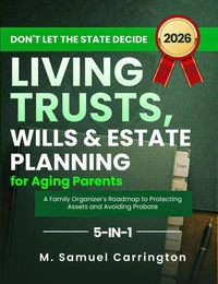 Don't Let the State Decide: Living Trusts, Wills & Estate Planning for Aging Parents