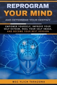  M.Sc. Ylich Tarazona - Reprogram Your Mind and Determine Your Destiny - Reengineering and Mental Reprogramming, #7.