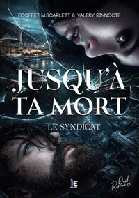 Jusqu'à ta mort - Le Syndicat  : une Dark Romance enemies to lovers