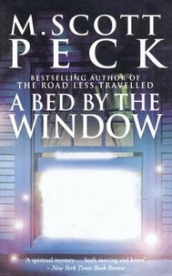 M. Scott Peck - A Bed By The Window - A Novel of Mystery and Redemption.