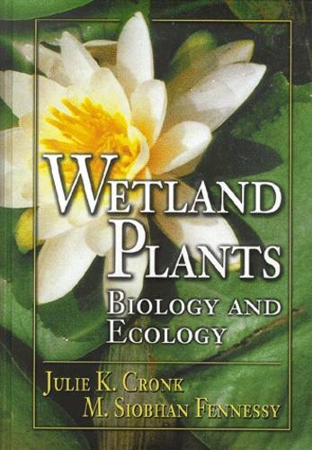 M-Siobhan Fennessy et Julie-K Cronk - Wetland plants. - Biology and ecology.