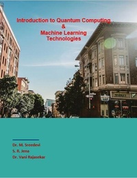  M. Sreedevi et  S. R. Jena - Introduction to Quantum Computing &amp;  Machine Learning Technologies - 1, #1.