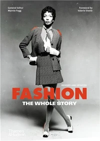 Fashion : The Whole Story (3rd ed) /anglais