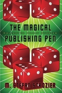  M. Stefan Strozier - THE MAGICAL PUBLISHING PEN  Collected Short Stories.