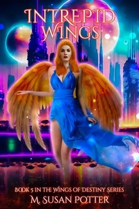  M. Susan Potter - Intrepid Wings - Wings of Destiny.