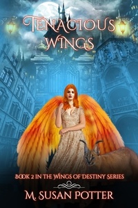  M. Susan Potter - Tenacious Wings - Wings of Destiny.