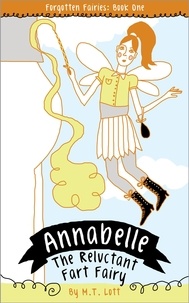  M. T. Lott - Annabelle, the Reluctant Fart Fairy - Forgotten Fairies, #1.
