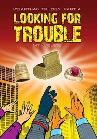  M T McGuire - Looking For Trouble - K'Barthan Series, #4.