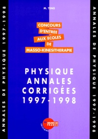 M Teng - PHYSIQUE ANNALES CORRIGEES 1997-1998. - Concours d'entrée aux écoles de masso-kinesithérapie.