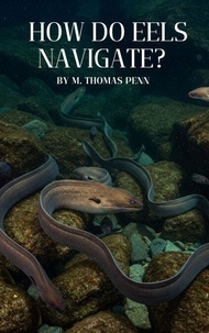 Livre anglais gratuit télécharger le pdf How Do Eels Navigate? (French Edition) MOBI CHM