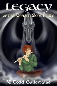  M Todd Gallowglas - Legacy of the Dragon Bone Flute - Dragon Bone Tales, #2.