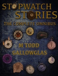  M Todd Gallowglas - Stopwatch Stories Omnibus - Stopwatch Stories.