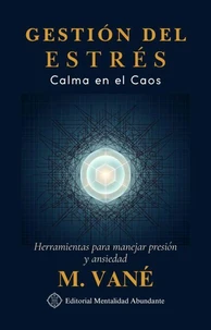 Gestión del Estrés: Calma en el Caos Herramientas para manejar presión y ansiedad