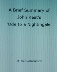  M VENKATARAMAN - A Brief Summary of John Keat’s ‘Ode to a Nightingale’.