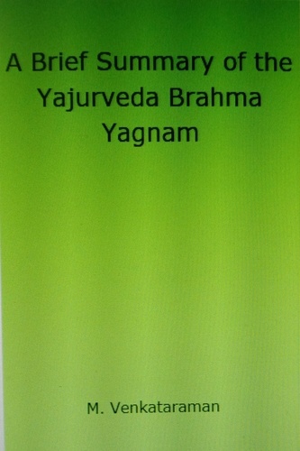  M VENKATARAMAN - A Brief Summary of the Yajurveda Brahma Yagnam.