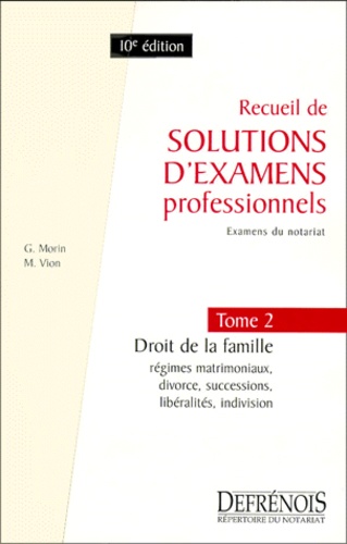 M Vion et  Collectif - Recueil De Solutions D'Examens Professionnels, Examens Du Notariat. Tome 2, Droit De La Famille, Regimes Matrimoniaux, Divorce, Successions, Liberalites, Indivision, 10eme Edition.