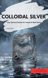 COLLOIDAL SILVER  – Your Natural Shield for Health &amp; Well-Being