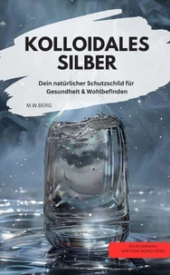 KOLLOIDALES SILBER  Dein natürlicher Schutzschild für Gesundheit &amp; Wohlbefinden
