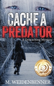  M. Weidenbenner - Cache a Predator, a Geocaching Mystery.