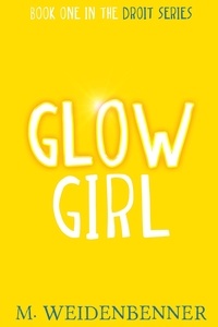  M. Weidenbenner - Glow Girl - Droit Series, #1.