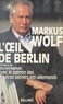 M Wolf - L'oeil de Berlin - Entretiens de Maurice Najman avec l'ex-patron des services secrets est-allemands.