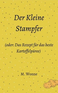 Der Kleine Stampfer (oder: Das Rezept für das beste Kartoffelpüree)