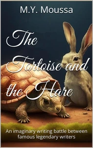 The Tortoise and the Hare : An Imaginary Writing Battle Between Famous Legendary Writers.