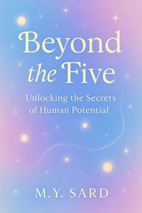 Beyond The Five. Unlocking the Secrets of Human Potential