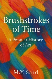 Brushstrokes of Time: A Popular History of Art