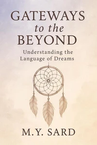 Gateways to the Beyond. Understanding the Language of Dreams