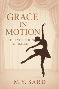 Grace in Motion: The Evolution of Ballet