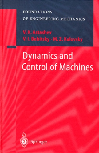 M-Z Kolovsky et V-K Astashev - Dynamics and Control of Machines.