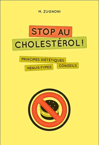 M Zugnoni - Stop au cholestérol ! - Principes diététiques, menus types, conseils.