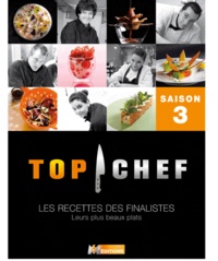  M6 Editions - Top Chef Saison 3 - Les recettes des finalistes. Leurs plus beaux plats.